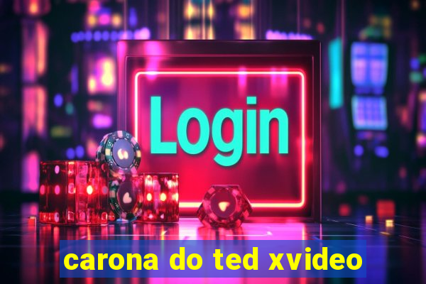 carona do ted xvideo